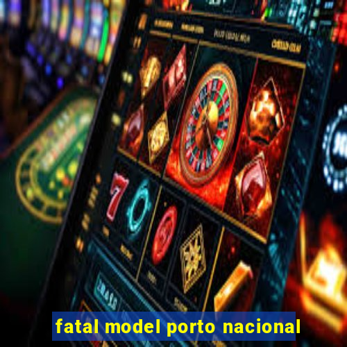 fatal model porto nacional